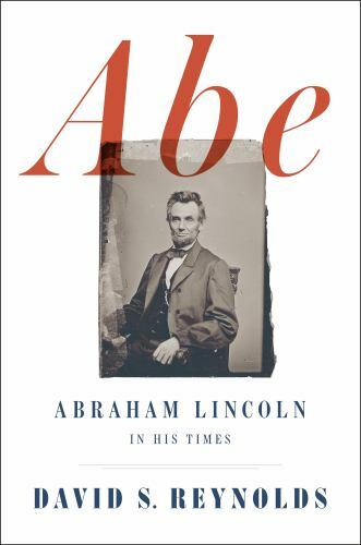 Abe: Abraham Lincoln in His Times by Reynolds, David S.