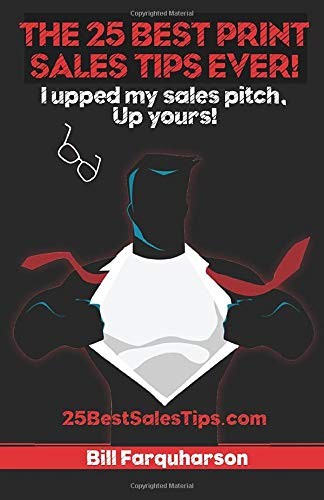 THE 25 BEST PRINT SALES TIPS EVER! By Bill Farquharson **BRAND NEW**