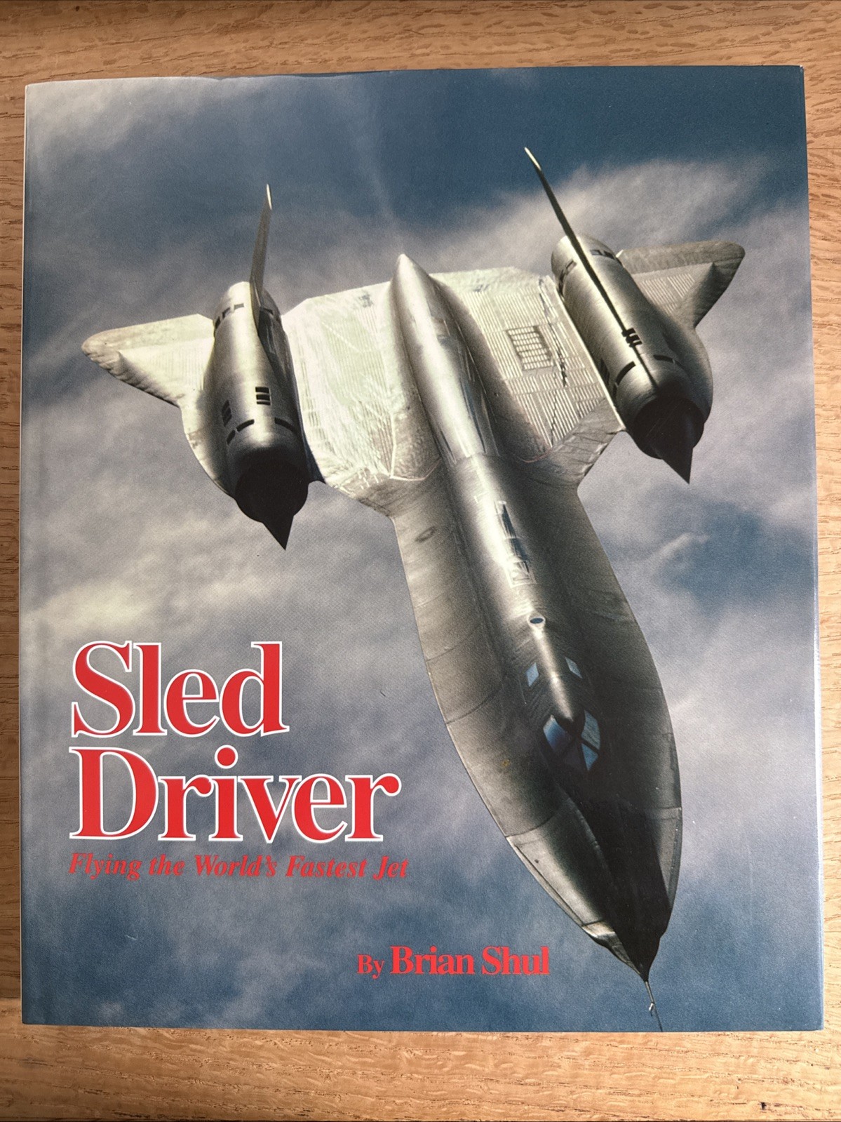 Sled Driver : Flying the World’s Fastest Jet by Brian Shul First Edition UK