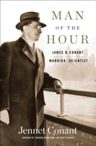 Man of the Hour: James B. Conant, Warrior Scientist – Hardcover – VERY GOOD
