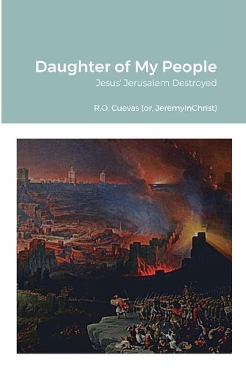 Daughter of My People: Jesus’ Jerusalem Destroyed by R.O. Cuevas Paperback Book