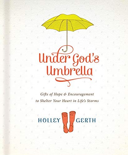 UNDER GOD’S UMBRELLA: GIFTS OF HOPE AND ENCOURAGEMENT TO By Holley Gerth *Mint*