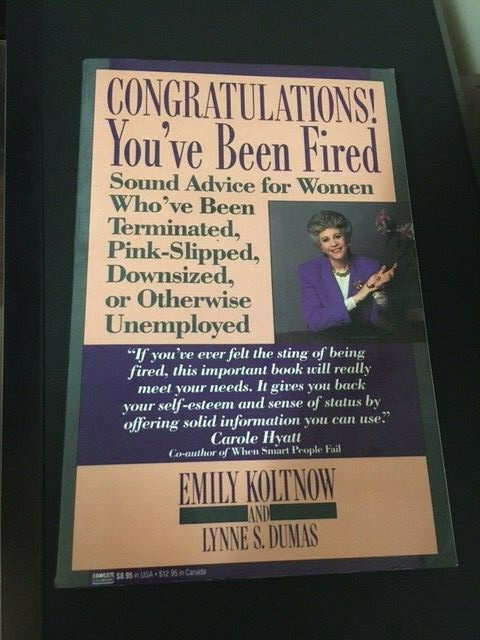 Congratulations You’ve been fired By Emily Koltnow ISBN: 0-449-90443-1