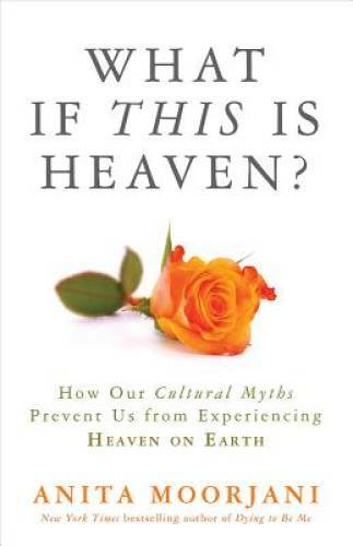 What If This Is Heaven?: How Our Cultural Myths Prevent Us from Experienc – GOOD