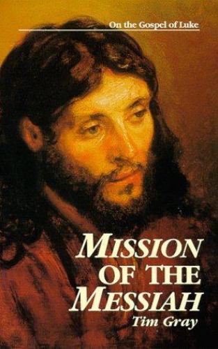 Mission of the Messiah: On the Gospel of Luke; – paperback, Tim Gray, 0966322312
