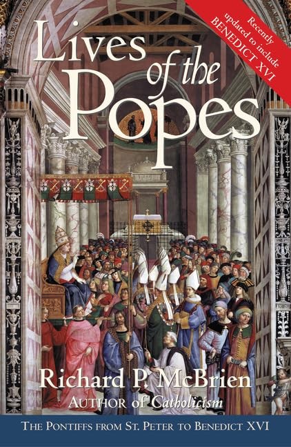 Lives of the Popes – Reissue : The Pontiffs from St. Peter to Benedict XVI by…
