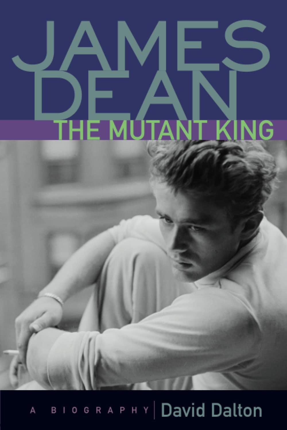 James Dean: The Mutant King: A Biography – paperback Dalton, David