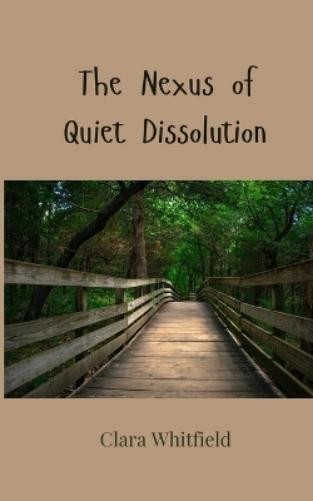 Clara Whitfield The Nexus of Quiet Dissolution (Paperback) (UK IMPORT)