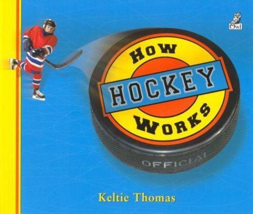 How Hockey Works: The Science of Hockey – 1894379357, hardcover, Keltie Thomas