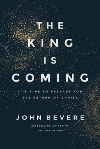 The King Is Coming: It’s Time to Prepare for the Return of Christ by John Bevere