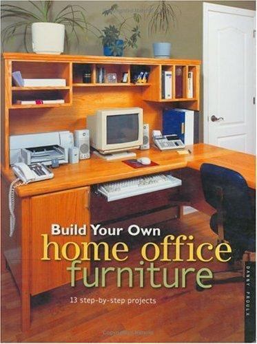 Build Your Own Home Office Furniture by Danny Proulx