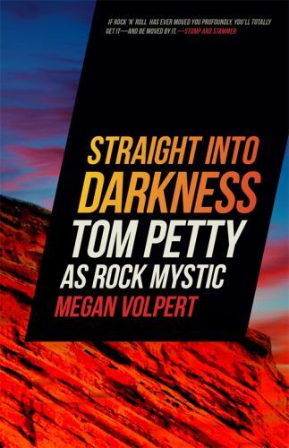 Straight Into Darkness: Tom Petty as Rock Mystic (Music of the American South),