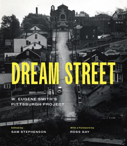 Dream Street : W. Eugene Smith’s Pittsburgh Project, Hardcover by Smith, W. E…