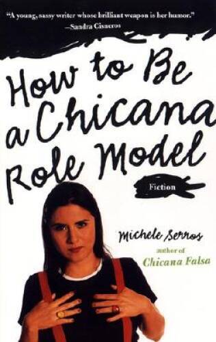 How to Be a Chicana Role Model – Paperback By Serros, Michele M. – GOOD