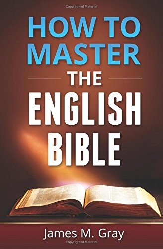 HOW TO MASTER THE ENGLISH BIBLE By James M Gray & Wayne Davies **Excellent**