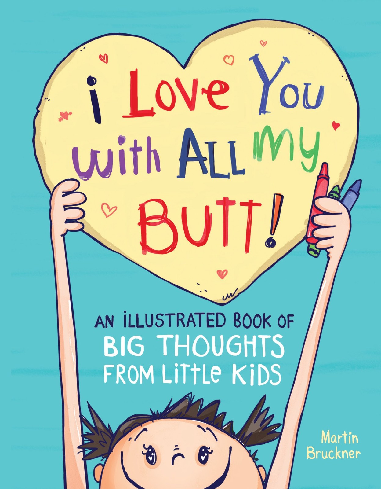 I Love You with All My Butt!: An Illustrated Book of Big Thoughts from Littl…