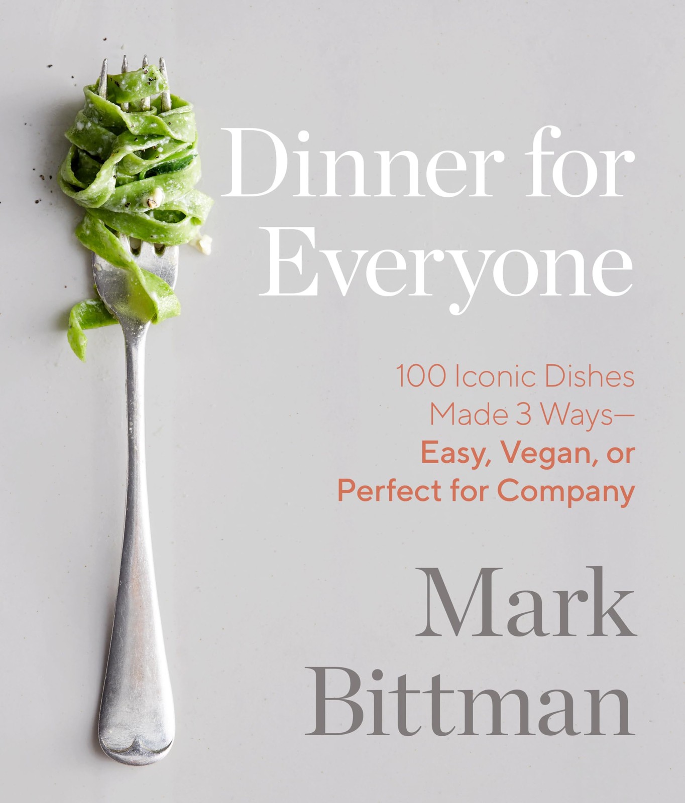 Dinner for Everyone: 100 Iconic Dishes Made 3 Ways–Easy, Vegan, or Perfect …