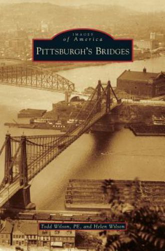Pittsburgh’s Bridges – 9781531678289, Todd Wilson Pe, hardcover