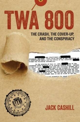 TWA 800: The Crash, the Cover-Up, and the Conspiracy – Hardcover – GOOD