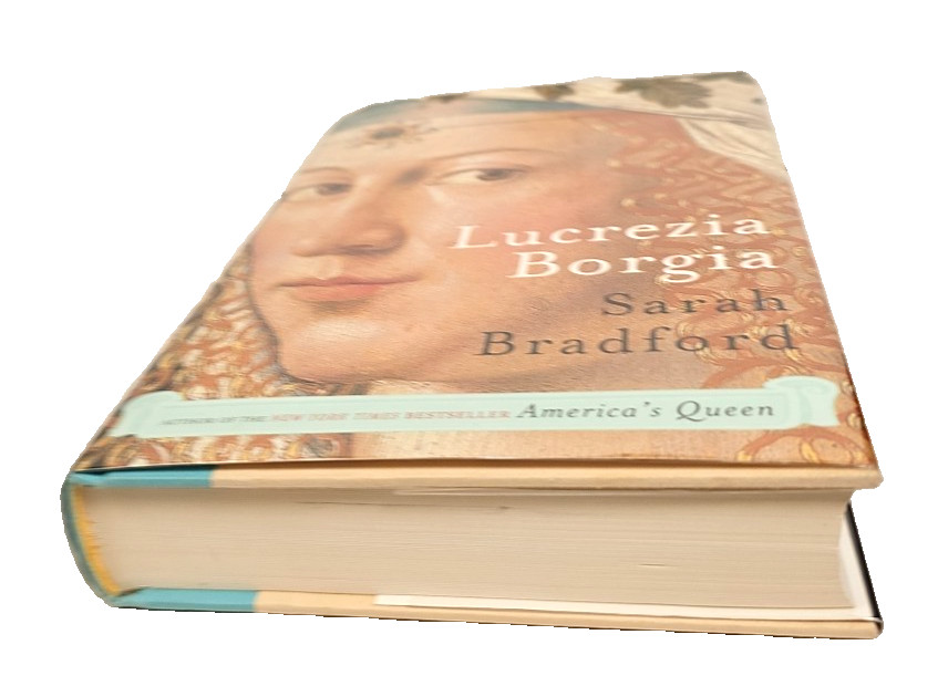 Lucrezia Borgia: Life, Love and Death in Renaissance Italy Sarah Bradford 1st Ed