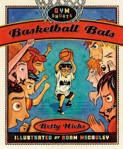 BASKETBALL BATS (GYM SHORTS) By Betty Hicks & Adam Mccauley – Hardcover **Mint**