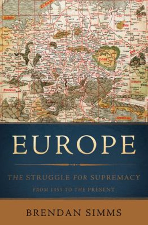 Europe : The Struggle for Supremacy, from 1453 to the Present Bre