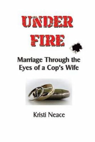 Under Fire: Marriage Through the Eyes of a Cops Wife – Paperback – GOOD