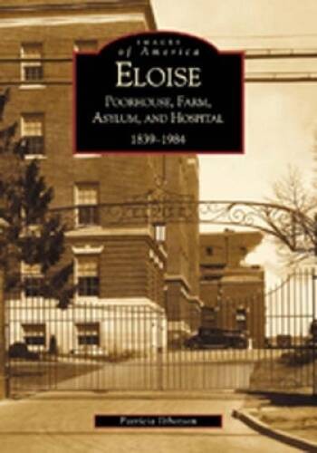 Eloise: Poorhouse, Farm, Asylum and Hospital 1839-1984 (MI) (Ima – VERY GOOD