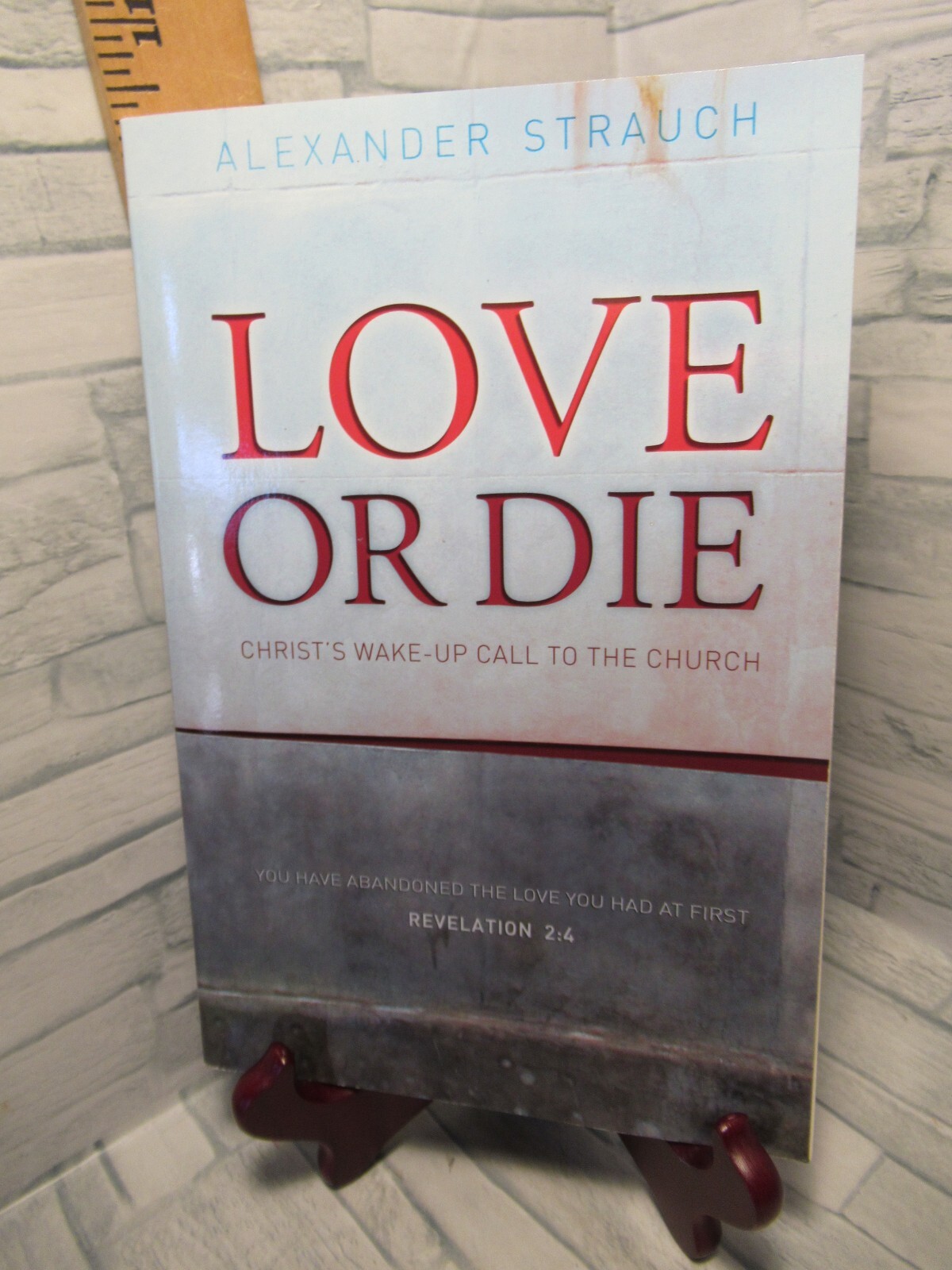 Love or Die /Christ’s Wake-Up Call to the Church /by Alexander Strauch/