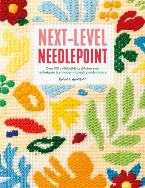Next-level Needlepoint : Over 100 Skill-building Stitches and Techniques for …