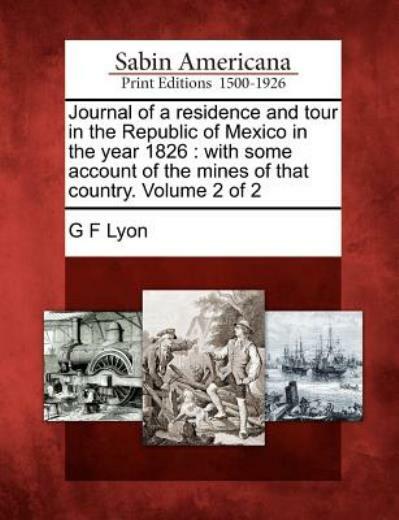 Journal of a Residence and Tour in the Republic of Mexico in the Year 1826:…