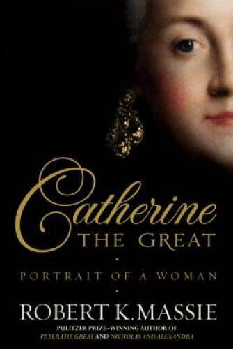 Catherine the Great: Portrait of a Woman – Hardcover By Massie, Robert K. – GOOD
