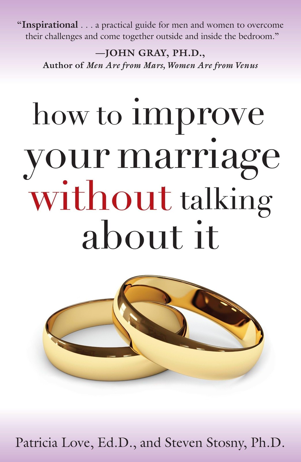 How to Improve Your Marriage Without Talking About It by Steven Stosny