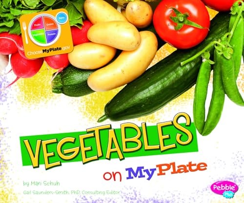 Vegetables on MyPlate (What’s on Myplate?), Schuh, Mari