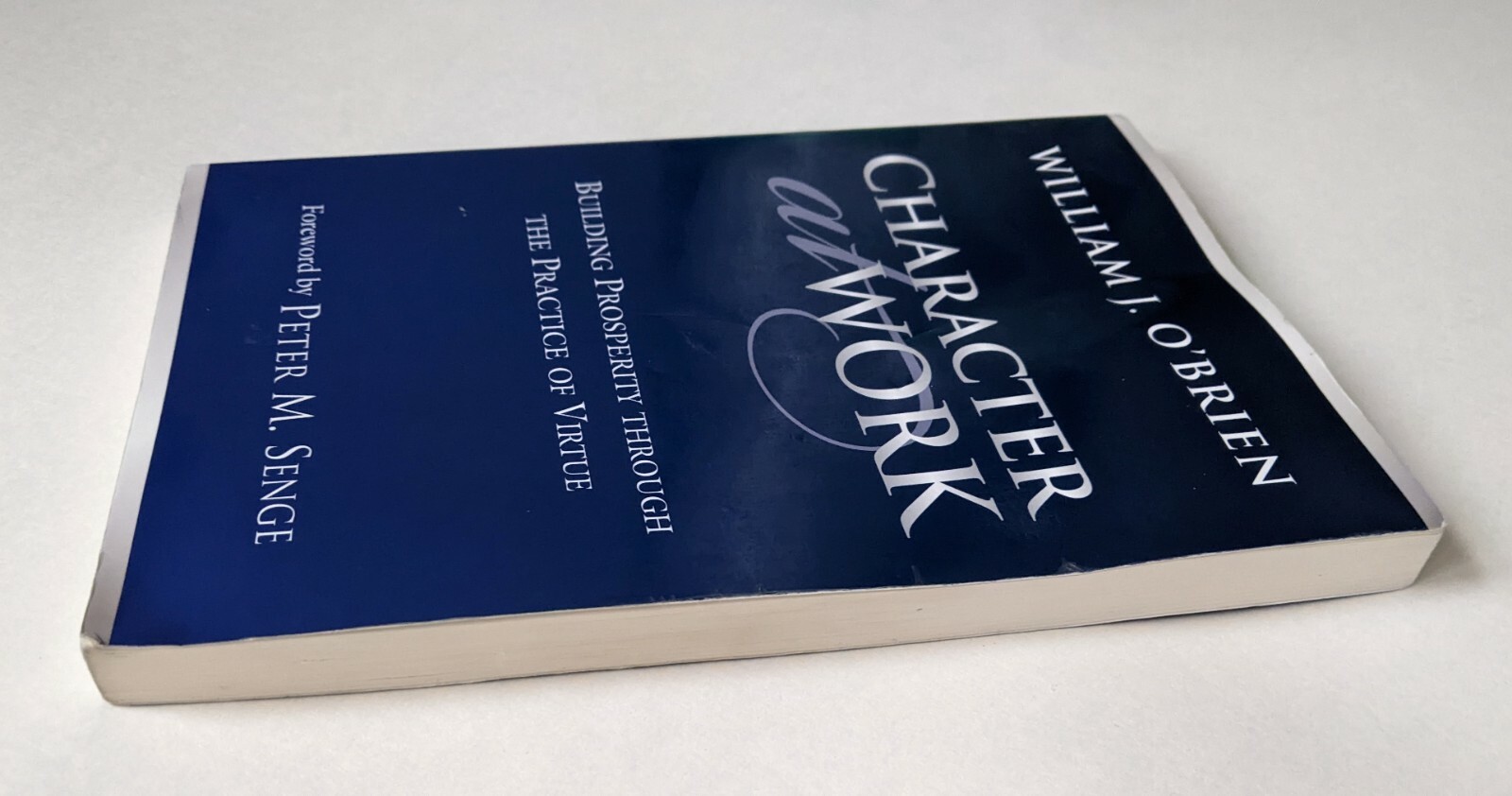 Character at Work Building Prosperity Virtue Business Ethics William O’Brien