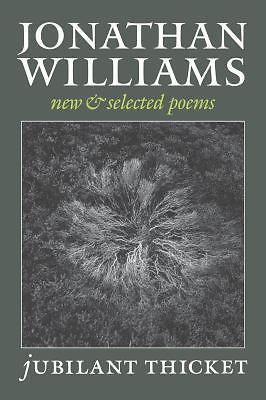 Jubilant Thicket: New and Selected Poems by Williams, Jonathan
