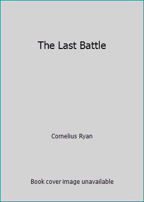 The Last Battle by Cornelius Ryan