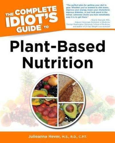 The Complete Idiot’s Guide to Plant-Based Nutrition (Idiot’s Guides) – GOOD