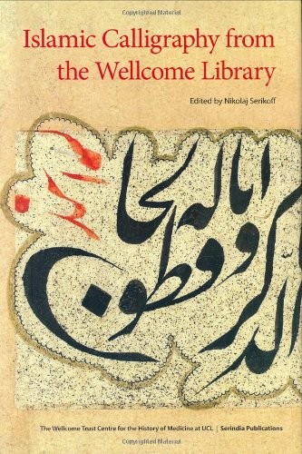 ISLAMIC CALLIGRAPHY FROM THE WELLCOME LIBRARY By Nikolaj Serikoff – Hardcover