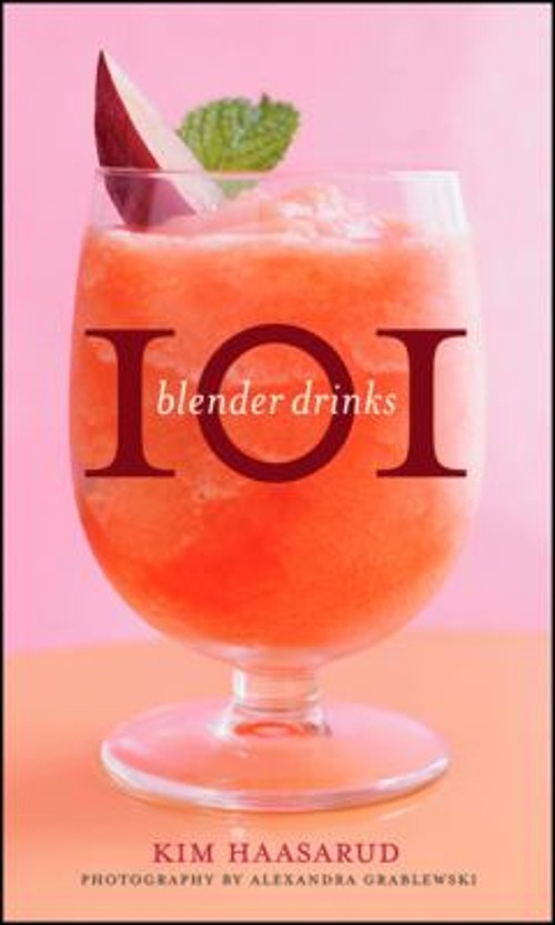 101 Blender Drinks Hardcover Kim, Grablewski, Alexandra Haasarud