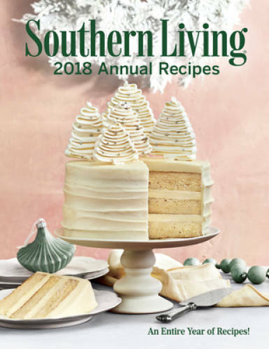 Southern Living 2018 Annual Recipes: An Entire Year of Cooking (Southern – GOOD