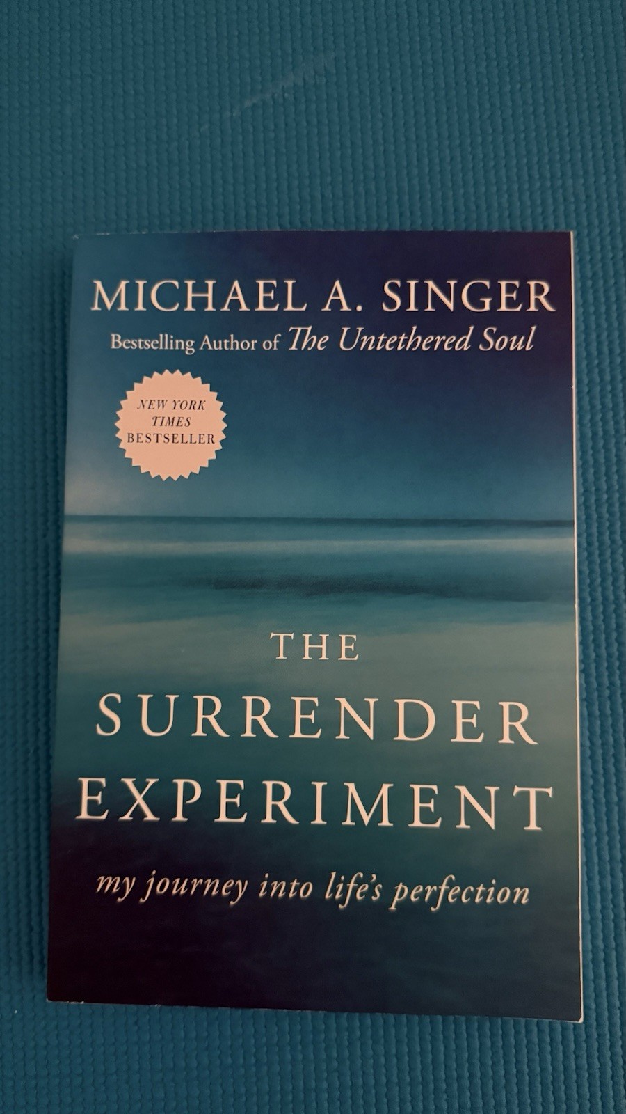 Surrender Experiment : My Journey into Life’s Perfection by Michael A. Singer