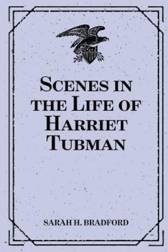 Scenes in the Life of Harriet Tubman by Sarah H. Bradford