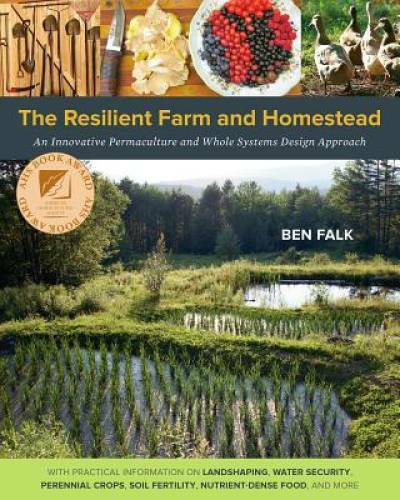 The Resilient Farm and Homestead: An Innovative Permaculture and Whole Sy – GOOD