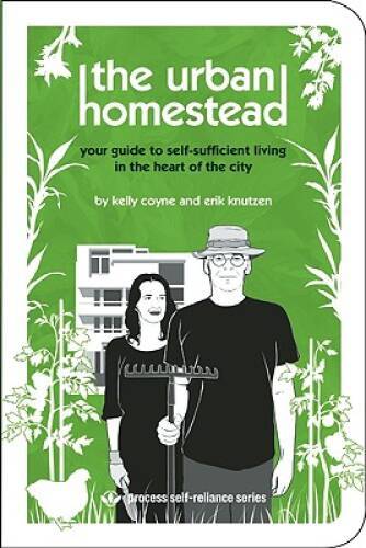 The Urban Homestead: Your Guide to Self-sufficient Living in the Hea – VERY GOOD