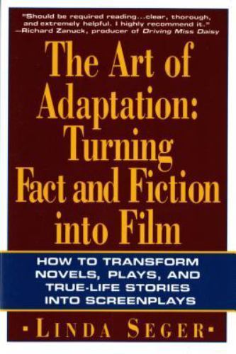 The Art of Adaptation: Turning Fact and Fiction Into Film by Seger, Linda