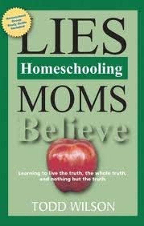 Lies Homeschooling Moms Believe Todd Wilson