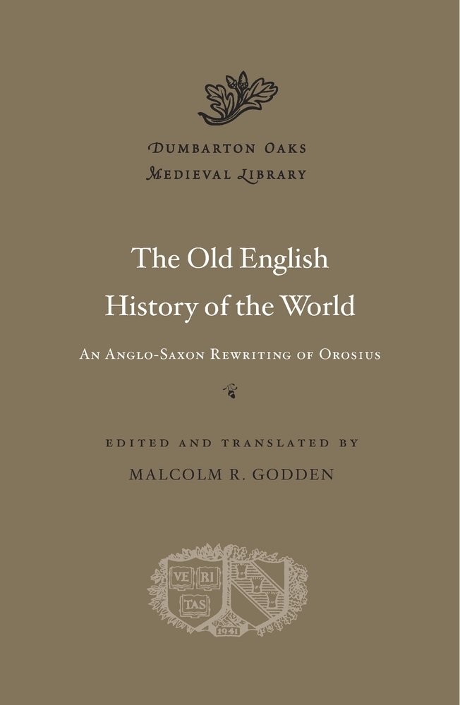 The Old English History of the World: An Anglo-Saxon Rewriting of Orosius