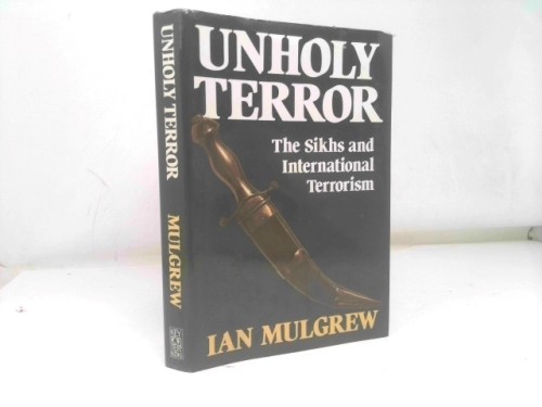 Unholy terror: The Sikhs and international terrorism (1st Ed, Signed)