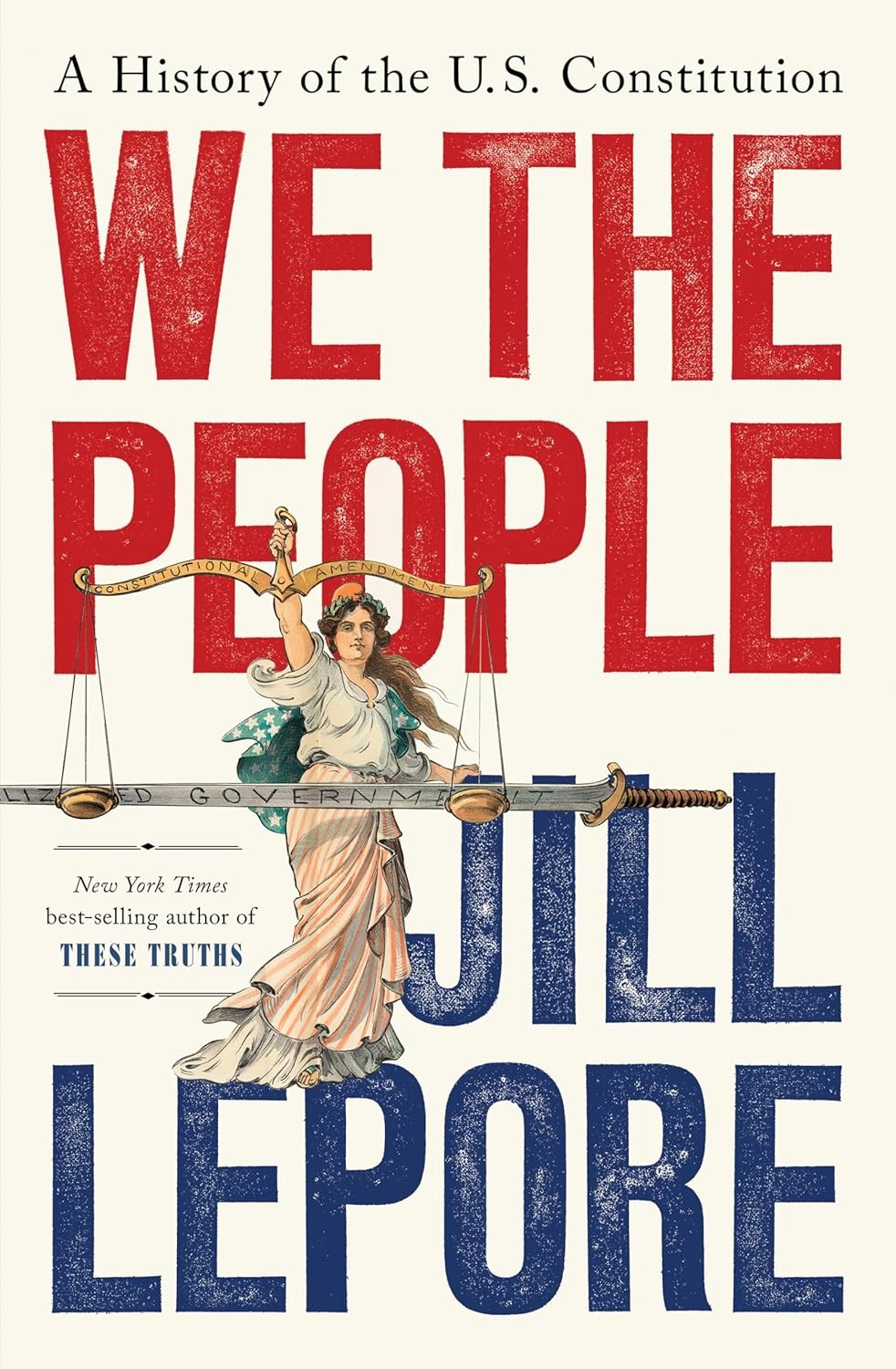 We the People: A History of the U.S. Constitution Hardcover by Jill Lepore